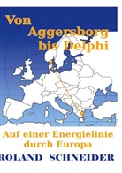 Roland Schneider - Von Aggersborg bis Delphi
