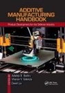 Adedeji B. Valencia Badiru, Adedeji B Badiru, Adedeji B. Badiru, Carl R Hartsfield, David Liu, Vhance V Valencia... - Additive Manufacturing Handbook