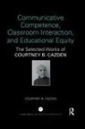 Courtney B Cazden, Courtney B. Cazden - Communicative Competence, Classroom Interaction, and Educational Equit