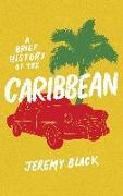 Jeremy Black - A Brief History of the Caribbean - Indispensable for Travellers