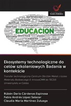 Rubén Darío Cárdenas Espinosa, Fabio Andrés López Salazar, Claudia María Martínez Zuluaga - Ekosystemy technologiczne do celów szkoleniowych Badania w kontekscie