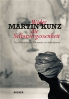 Martin Kunz - Wider die Selbstvergessenheit