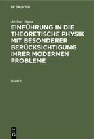 Arthur Haas - Arthur Haas: Einführung in die theoretische Physik mit besonderer Berücksichtigung ihrer modernen Probleme - Band 1: Arthur Haas: Einführung in die theoretische Physik mit besonderer Berücksichtigung ihrer modernen Probleme. Band 1