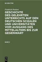 Friedrich Paulsen - Friedrich Paulsen: Geschichte des gelehrten Unterrichts auf den deutschen Schulen und Universitäten vom Ausgang des Mittelalters bis zur Gegenwart - Band 2: Friedrich Paulsen: Geschichte des gelehrten Unterrichts auf den deutschen Schulen und Universitäten vom Ausgang des Mittelalters bis zur Gegenwart. Band 2