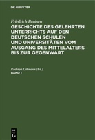 Friedrich Paulsen, Rudolp Lehmann, Rudolph Lehmann - Friedrich Paulsen: Geschichte des gelehrten Unterrichts auf den deutschen Schulen und Universitäten vom Ausgang des Mittelalters bis zur Gegenwart - Band 1: Friedrich Paulsen: Geschichte des gelehrten Unterrichts auf den deutschen Schulen und Universitäten vom Ausgang des Mittelalters bis zur Gegenwart. Band 1