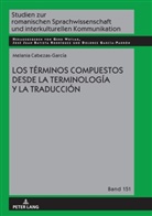 Melania Cabezas-García, Gerd Wotjak - Los términos compuestos desde la Terminología y la Traducción