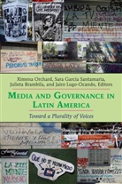 Juliet Brambila, Julieta Brambila, Julieta Brambila et al, Sar Garcia Santamaria, Sara Garcia Santamaria, Sara Garcia Santamaria et al... - Media and Governance in Latin America
