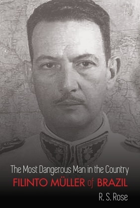 R S Rose, R. S. Rose,  Rose R. S. - The Most Dangerous Man in the Country - Filinto Müller of Brazil
