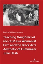Patricia Williams Lessane, Patrici Williams Lessane, Patricia Williams Lessane - Teaching Daughters of the Dust as a Womanist Film and the Black Arts Aesthetic of Filmmaker Julie Dash