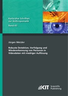Jürgen Metzler - Robuste Detektion, Verfolgung und Wiedererkennung von Personen in Videodaten mit niedriger Auflösung