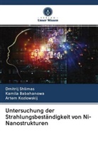 Kamil Babahanowa, Kamila Babahanowa, Ar Kozlowskij, Artem Kozlowskij, Dmitri Shlimas, Dmitrij Shlimas - Untersuchung der Strahlungsbeständigkeit von Ni-Nanostrukturen