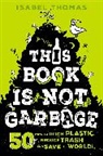 Alex Paterson, Isabel Thomas, Alex Paterson - This Book Is Not Garbage