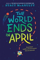 Stacy McAnulty - The World Ends in April