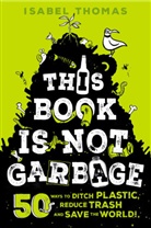 Alex Paterson, Isabel Thomas, Alex Paterson - This Book Is Not Garbage