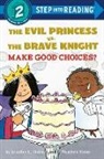 Jennifer L Holm, Jennifer L. Holm, Matthew Holm, Matthew Holm - The Evil Princess vs. the Brave Knight: Make Good Choices?