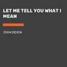 Joan Didion - Let Me Tell You What I Mean