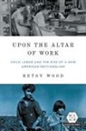 Betsy Wood - Upon the Altar of Work