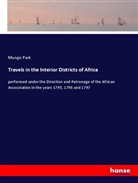 Mungo Park - Travels in the Interior Districts of Africa