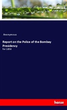 Anonymous - Report on the Police of the Bombay Presidency
