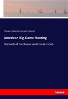 George B Grinnell, George B. Grinnell, Theodore Roosevelt - American Big-Game Hunting