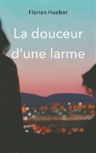 Florian Hueber - La douceur d'une larme