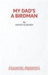 David Almond, Almond David - My Dad's A Birdman