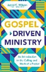 Jared C. Wilson - Gospel-Driven Ministry