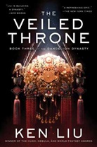 Ken Liu - The Veiled Throne