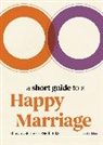 Sharon Gilchrest O’Neil, Ed. S. Gilchrest O’Neill, Sharon Gilchrest O’Neill, Ed. S. Gilchrest O'Neill, Sharon Gilchrest O'Neill Ed S. - A Short Guide to a Happy Marriage, 2nd Edition