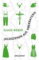 Klaus Weber - Jagdszenen aus Oberbayern