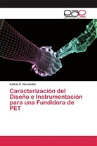 Andrés E Hernández, Andrés E. Hernández, Andrés E. Hernández - Caracterización del Diseño e Instrumentación para una Fundidora de PET