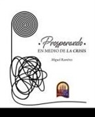 Miguel Ramírez - PROSPERANDO EN MEDIO DE LA CRISIS