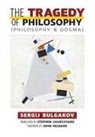 Sergij Bulgakov - The Tragedy of Philosophy (Philosophy and Dogma)
