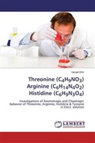 Vaneet Dhir - Threonine (C4H9NO3) Arginine (C6H14N4O2) Histidine (C6H9N3O4)