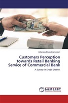 Anbarasu Sivasubramaniam - Customers Perception towards Retail Banking Service of Commercial Bank
