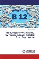 Manjunathan J - Production of Vitamin B12 by Pseudomonads Isolated from Sago Waste