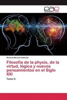 Ricardo Marcelo Alderete - Filosofía de la physis, de la virtud, lógica y nuevos pensamientos en el Siglo XXI