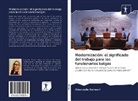 Gwenaëlle Renwart - Modernización: el significado del trabajo para los funcionarios belgas