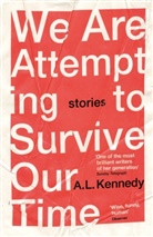 A. L. Kennedy, Al Kennedy - We Are Attempting to Survive Our Time