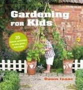 Dawn Isaac - Gardening for Kids 35 Nature Activities to Sow, Grow, and Make