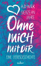 A D WiLK, A. D. WiLK, A.D. WiLK, A.D. WiLK, D WiLK, A D WiLK - Siebzehn Jahre. Ohne mich. Mit dir.