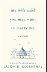 Jason Rosenthal, Jason B Rosenthal, Jason B. Rosenthal, ROSENTHAL JASON - My Wife Said You May Want to Marry Me