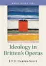 HARPER-SCOT J. P. E, J P E Harper-Scott, J. P. E. (Royal Holloway Harper-Scott - Ideology in Britten''s Operas