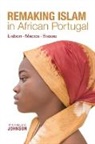 Michelle Johnson - Remaking Islam in African Portugal