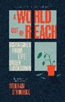 Meghan O'Rourke, Meghan O''''rourke, Meghan O'Rourke, O'Rourke Meghan - World Out of Reach