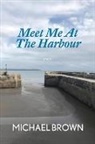 Michael Brown - Meet Me at the Harbour