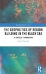 Yannis Tsantoulis - Geopolitics of Region Building in the Black Sea