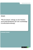 Anonym - "Wir for future". Absage an das Streben nach Individualismus für eine nachhaltige Gesellschaftsordnung?
