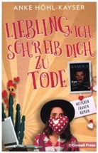 Anke Höhl-Kayser - Liebling, ich schreib dich zu Tode