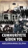 Abdurrahman Dilipak - Cumhuriyete Giden Yol